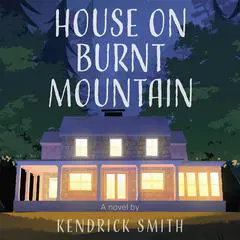 House on Burnt Mountain Audibook, by Kendrick Smith