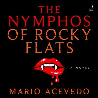 The Nymphos of Rocky Flats: A Novel Audibook, by Mario Acevedo