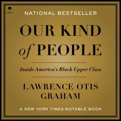 Our Kind of People: Inside America's Black Upper Class Audibook, by Lawrence Otis Graham