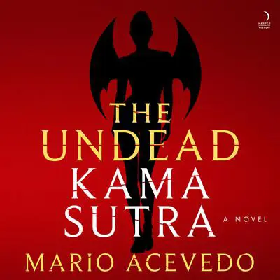 The Undead Kama Sutra: A Novel Audibook, by Mario Acevedo