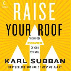 Raise Your Roof: The Hidden Power of Your Potential Audibook, by Karl Subban