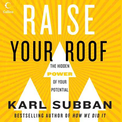 Raise Your Roof: The Hidden Power of Your Potential Audibook, by Karl Subban