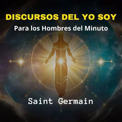 Discursos del Yo Soy: Para los Hombres del Minuto Audibook, by Germain 