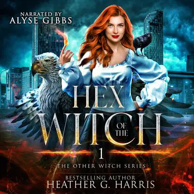Hex of the Witch: An Urban Fantasy Novel (The Other Witch Series, Book 1) Audibook, by Heather G. Harris