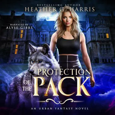 Protection of the Pack: An Urban Fantasy Novel (The Other Wolf Series, Book 1) Audibook, by Heather G. Harris