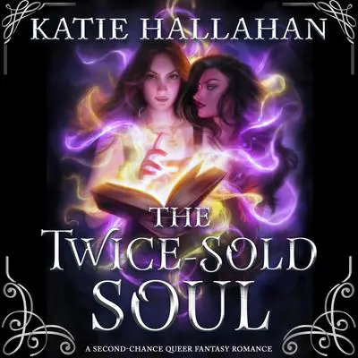 The Twice-Sold Soul: A Second-Chance Queer Fantasy Romance Audibook, by Hallahan Katie