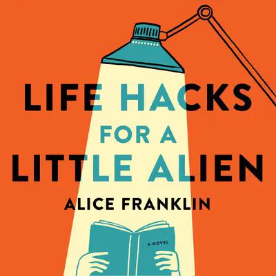 Life Hacks for a Little Alien Audibook, by Alice Franklin