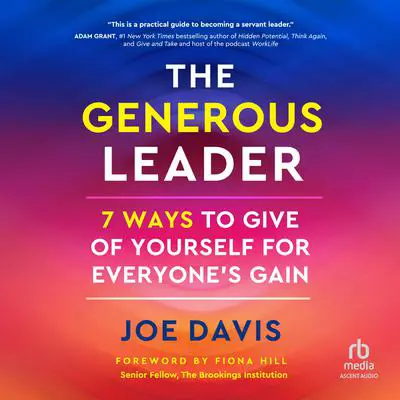 The Generous Leader: 7 Ways to Give of Yourself for Everyone’s Gain Audibook, by Joe Davis