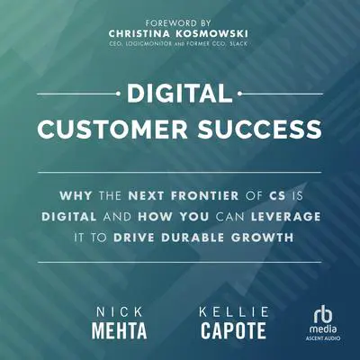 Digital Customer Success: Why the Next Frontier of CS is Digital and How You Can Leverage it to Drive Durable Growth Audibook, by Nick  Mehta
