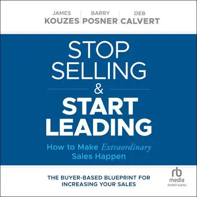 Stop Selling and Start Leading: How to Make Extraordinary Sales Happen Audibook, by Barry Z. Posner