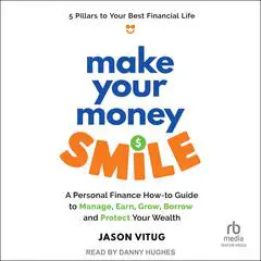 Make Your Money Smile: A Personal Finance How-to-Guide to Manage, Earn, Grow, Borrow, and Protect Your Wealth Audibook, by Jason Vitug