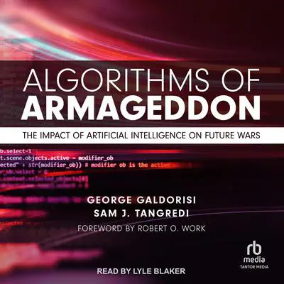 Algorithms of Armageddon: The Impact of Artificial Intelligence on Future Wars Audibook, by George Galdorisi