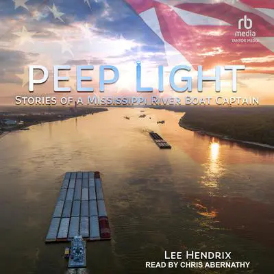 Peep Light: Stories of a Mississippi River Boat Captain Audibook, by Lee Hendrix