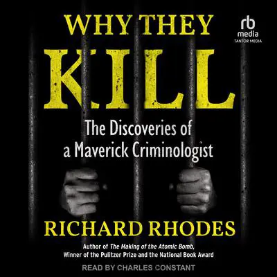 Why They Kill: The Discoveries of a Maverick Criminologist Audibook, by Richard Rhodes