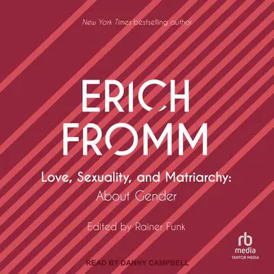 Love, Sexuality, and Matriarchy: About Gender Audibook, by Erich Fromm