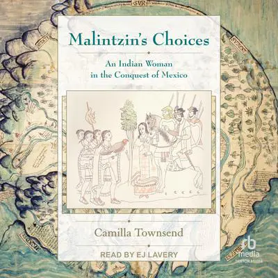 Malintzin's Choices: An Indian Woman in the Conquest of Mexico Audibook, by Camilla Townsend