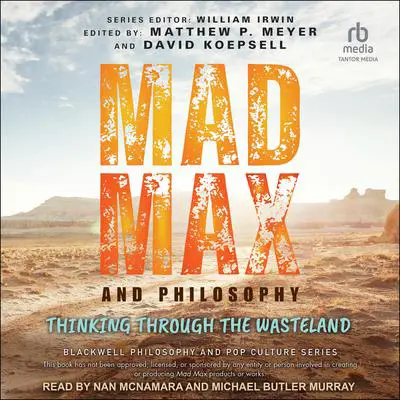 Mad Max and Philosophy: Thinking Through the Wasteland Audibook, by Matthew Meyer