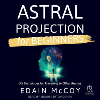 Astral Projection for Beginners: Six Techniques for Traveling to Other Realms Audibook, by Edain McCoy
