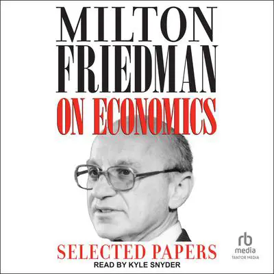 Milton Friedman on Economics: Selected Papers Audibook, by Milton Friedman