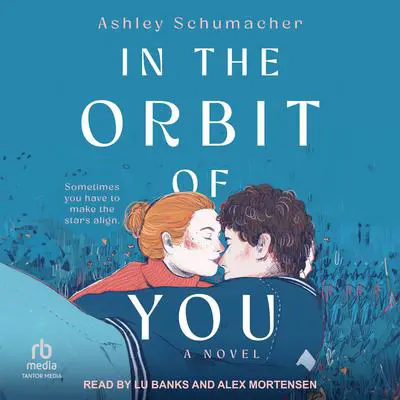 In the Orbit of You Audibook, by Ashley Schumacher