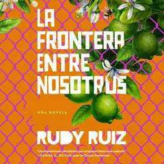 La Frontera Entre Nosotros Audibook, by Rudy Ruiz