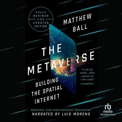 The Metaverse: Building the Spatial Internet / Fully Revised and Updated Edition Audibook, by Matthew Ball