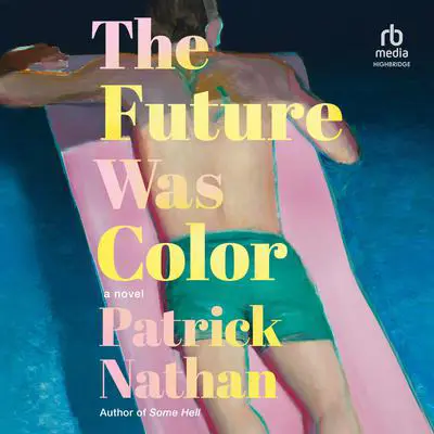 The Future Was Color: A Novel Audibook, by Patrick Nathan