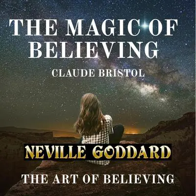 The Magic of Believing And The Art of Believing Audibook, by Neville Goddard