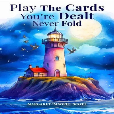 Play the Cards You’re Dealt-Never Fold! Audibook, by Margaret Magpie Scott