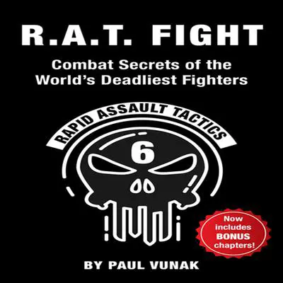 R.A.T. FIGHT Combat Secrets of the World's Deadliest Fighters: Rapid Assault Tactics Audibook, by Paul Vunak