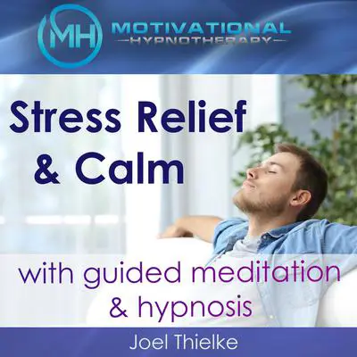 Stress Relief & Calm with Guided Meditation & Hypnosis Audibook, by Joel Thielke