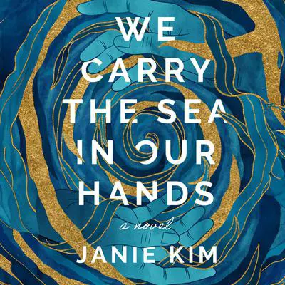 We Carry the Sea in Our Hands Audibook, by Janie Kim