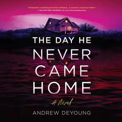 The Day He Never Came Home Audibook, by Andrew DeYoung
