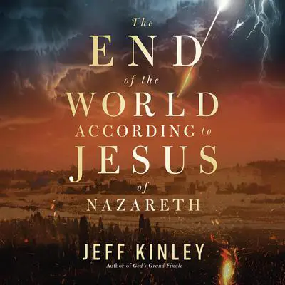 The End of the World According to Jesus of Nazareth Audibook, by Jeff Kinley