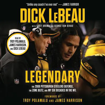 Legendary: The 2008 Pittsburgh Steelers Defense, the Zone Blitz, and My Six Decades in the NFL Audibook, by Scott Brown