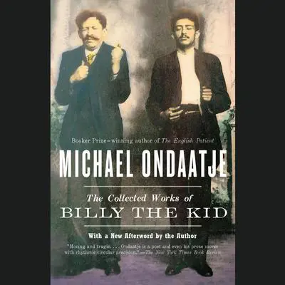 The Collected Works of Billy the Kid Audibook, by Michael Ondaatje