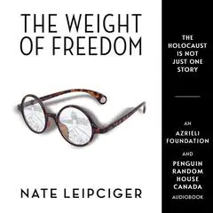 The Weight of Freedom Audibook, by Nate Leipciger