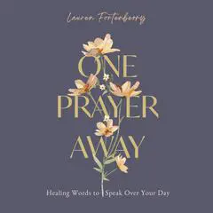 One Prayer Away: Healing Words to Speak Over Your Day (90 Devotions for Women) Audibook, by Lauren Fortenberry