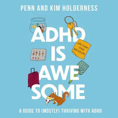 ADHD Is Awesome: A Guide to (Mostly) Thriving with ADHD Audibook, by Penn Holderness