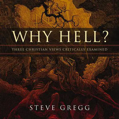 Why Hell?: Three Christian Views Critically Examined Audibook, by Steve Gregg
