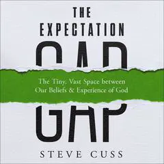 The Expectation Gap: The Tiny, Vast Space between Our Beliefs and Experience of God Audibook, by Steve Cuss