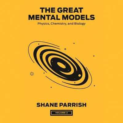 The Great Mental Models, Volume 2: Physics, Chemistry, and Biology Audibook, by Shane Parrish