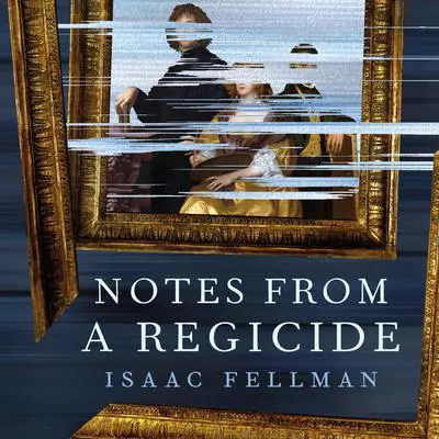 Notes from a Regicide Audibook, by Isaac Fellman