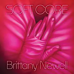 Soft Core: A Novel Audibook, by Brittany Newell