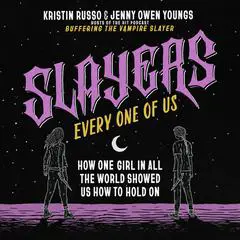 Slayers, Every One of Us: How One Girl in All the World Showed Us How to Hold On Audibook, by Jenny Owen Youngs