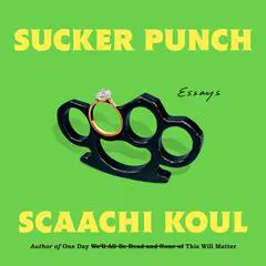 Sucker Punch: Essays Audibook, by Scaachi Koul