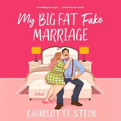 My Big Fat Fake Marriage: A Novel Audibook, by Charlotte Stein