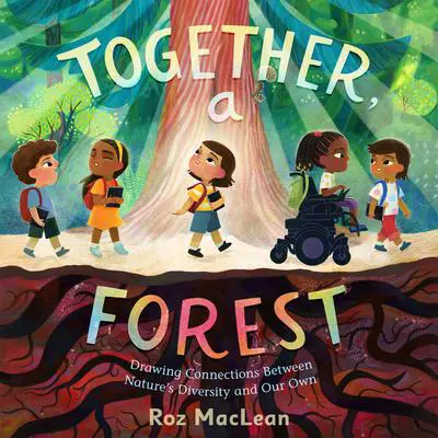 Together, a Forest: Drawing Connections Between Nature's Diversity and Our Own Audibook, by Roz MacLean