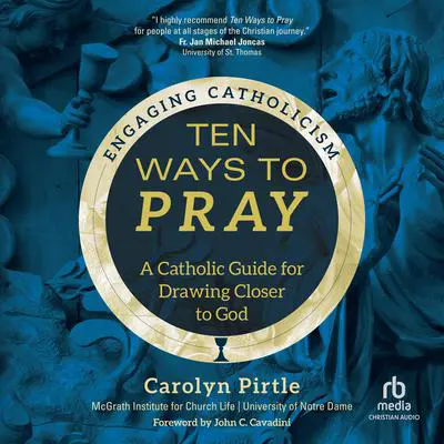 Ten Ways to Pray: A Catholic Guide for Drawing Closer to God (Engaging Catholicism) Audibook, by Carolyn Pirtle