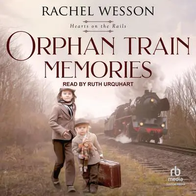 Orphan Train Memories Audibook, by Rachel Wesson